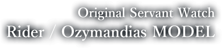 Original Servant Watch Rider/Ozymandias MODEL