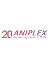 ANIPLEX 20th Anniversary Event -THANX-